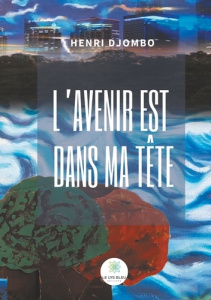 L'avenir est dans ma tête - Djombo Henri