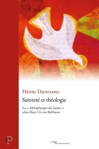 Sainteté et Théologie. La "Métaphysique des Saints" selon Hans Urs von Balthasar - Djonyang Henri