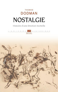 Nostalgie. Histoire d'une émotion mortelle - Dodman Thomas ; Pateau Alexandre ; Blayac Johanna