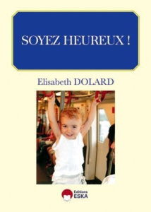 Soyez heureux - Dolard Elisabeth