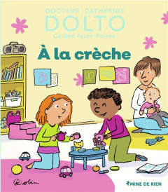 A la crèche - Dolto-Tolitch Catherine ; Faure-Poirée Colline