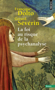 La Foi au risque de la psychanalyse - Dolto Françoise ; Sévérin Gérard