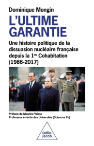 L'ultime garantie. Une histoire politique de la dissuasion nucléaire française depuis la 1re Cohabit - Mongin Dominique ; Vaïsse Maurice