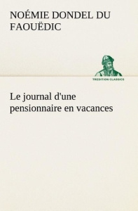 Le journal d'une pensionnaire en vacances. Le journal d une pensionnaire en vacances - Dondel Du faouëdic noémie