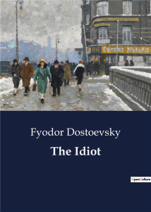 THE IDIOT - DOSTOEVSKY FYODOR