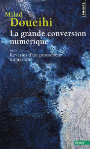 La grande conversion numérique. Suivi de Rêveries d'un promeneur numérique - Doueihi Milad ; Chemla Paul