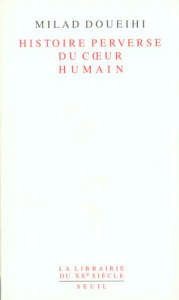 Histoire perverse du coeur humain - Doueihi Milad ; Fabre Pierre-Antoine