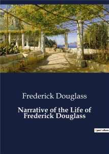 NARRATIVE OF THE LIFE OF FREDERICK DOUGLASS - DOUGLASS FREDERICK
