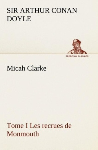 Micah Clarke - Tome I Les recrues de Monmouth - Doyle Sir Arthur Conan ; Doyle S