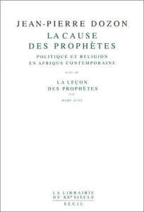 La cause des prophètes. Politique et religion en Afrique contemporaine - Suivi de La leçon des proph - Dozon Jean-Pierre ; Augé Marc