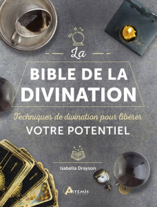 La bible de la divination. Techniques de divination pour libérer votre potentiel - Drayson Isabella ; Laudereau Anne