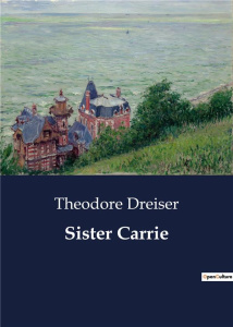 SISTER CARRIE - DREISER THEODORE