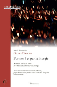 Former à et pour la liturgie. Actes du colloque 2024 de l'Institut supérieur de liturgie - Drouin Gilles