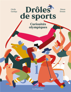 Drôles de sports. Curiosités olympiques - Drouin Simon ; Gariépy Cécile