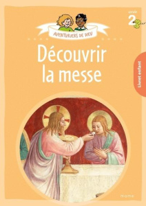 Aventuriers de Dieu. Année 2, Découvrir la messe. Document enfant - Droulers Anne-Sophie