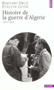 Histoire de la guerre d'Algérie. 1954-1962 - Droz Bernard ; Lever Evelyne