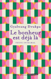 Le bonheur est déjà là - Drukpa Gyalwang ; Henri Louise ; Lenoir Frédéric