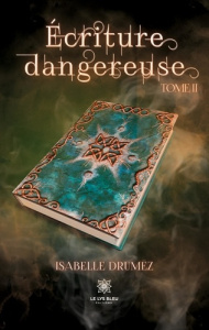 Ecriture dangereuse Tome 2 - Drumez Isabelle
