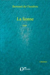 La lionne. Roman - Du Chambon bertrand