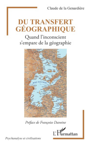 Du transfert géographique. Quand l'inconscient s'empare de la géographie - La Genardière Claude de ; Davoine Françoise