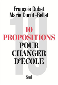 10 propositions pour changer d'école - Dubet François ; Duru-Bellat Marie