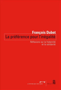 Préférence pour l'inégalité. Comprendre la crise des solidarités - Dubet François