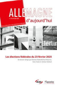 Allemagne d'aujourd'hui N° 252, avril-juin 2025 : Les élections anticipées en Allemagne du 23 févrie - Dubslaff Etienne ; Maurice Paul ; Stark Hans ; Vai