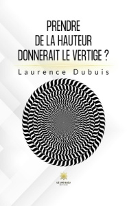 Prendre de la hauteur donnerait le vertige ? - Dubuis Laurence