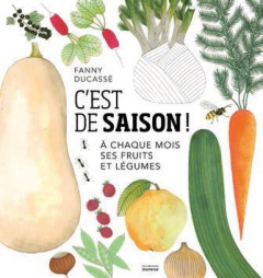 C'est de saison ! A chaque mois ses fruits et légumes - Ducassé Fanny