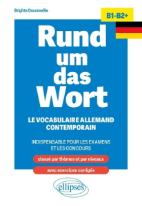 Rund um das Wort B1-B2 . Le vocabulaire allemand contemporain indispensable pour les examens et les - Duconseille Brigitte