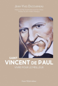 Saint Vincent de Paul. Vivre pour le meilleur - Ducourneau Jean-Yves ; Chiron Yves ; Doré Joseph