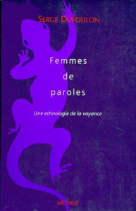 FEMMES DE PAROLES. Une ethnologie de la voyance - Dufoulon Serge