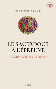 Le Sacerdoce à l'épreuve. Domination ou don ? - Dumas Frédéric ; Germay Olivier de ; Semen Yves