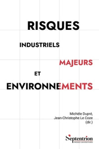 Risques industriels majeurs et environnements. Défis pour les acteurs internes et externes - Dupré Michèle ; Le Coze Jean-Christophe ; Gilbert
