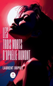 Les trois morts d'Ophélie Dumont - Dupuit Laurent