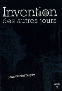 Invention des autres jours - Dupuy Jean-Daniel ; Boulard Georges ; Virot Benoît