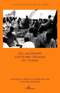 Les anciennes coutumes pénales du Tchad : les grandes enquêtes de 1937 et 1938 - Durand Claude