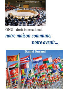 Onu droit internatinal. Notre maison commune notre ave - Durand Daniel