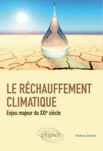 Le réchauffement climatique. Enjeu crucial du XXIe siècle - Durand Frédéric