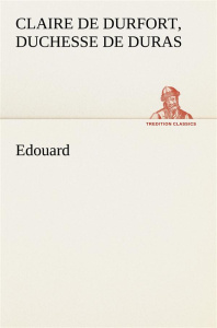 Edouard - Duras claire de durfort Duchesse de ; Duras C
