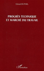 Le progrès technique et marché du travail - Duthil Gérard
