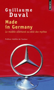 Made in Germany. Le modèle allemand au-delà des mythes - Duval Guillaume