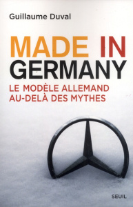 Made in Germany. Le modèle allemand au-delà des mythes - Duval Guillaume