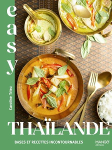 Easy Thaïlande. Bases et recettes incontournables - Trieu Caroline ; Merdrignac Sébastien