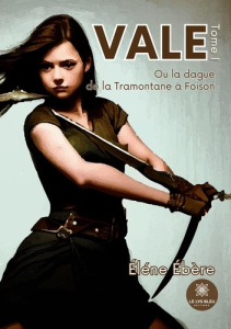 Vale. Ou la dague de la Tramontane à Foison - Tome 1 - Ebère Elène