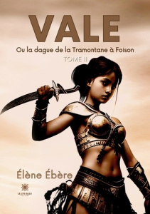 Vale ou la dague de la Tramontane à Foison Tome 2 - Ebère Elène
