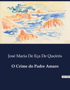 O CRIME DO PADRE AMARO - ECA DE QUEIROS J M D