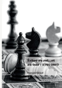 Échec au roi... et au tsar : 1791-1917 - Giraud François
