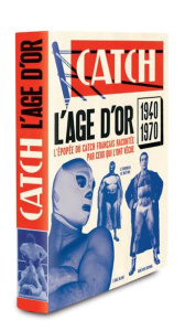 Catch l'âge d'or, 1920-1975. L'épopée du catch français et les Michel-Ange du ring - Eclimont Christian-Louis