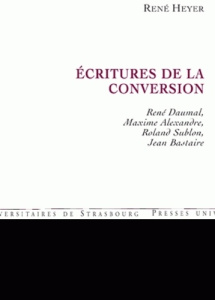 Ecritures de la conversion. René Daumal, Maxime Alexandre, Roland Sublon, Jean Bastaire - Heyer René